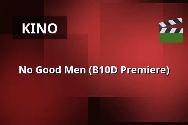 No Good Men (B10D Premiere) — Filmhuis Doesburg, Doesburg