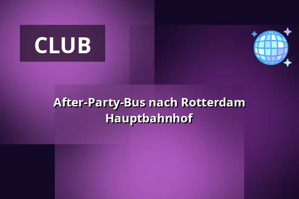After-Party-Bus nach Rotterdam Hauptbahnhof — NOW&WOW, Rotterdam