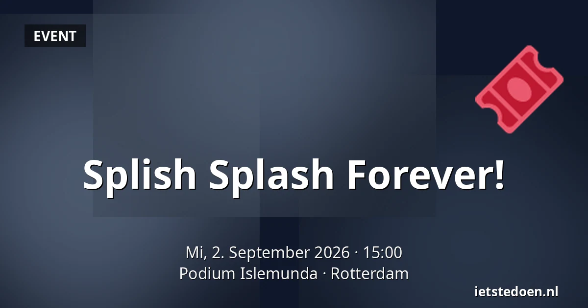 Splish Splash Forever! — Podium Islemunda, Rotterdam