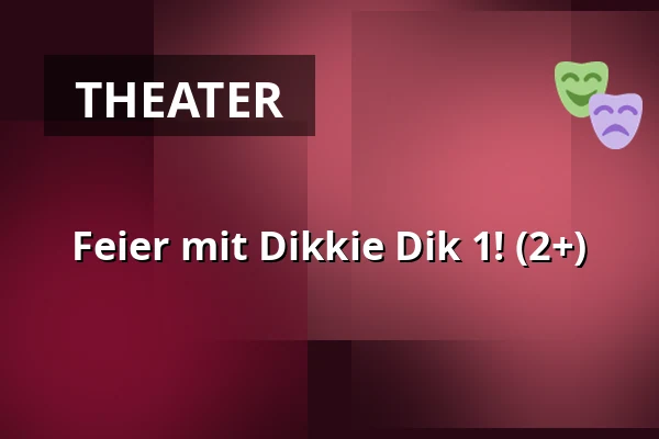 Feier mit Dikkie Dik 1! (2+) — Podium Islemunda, Rotterdam