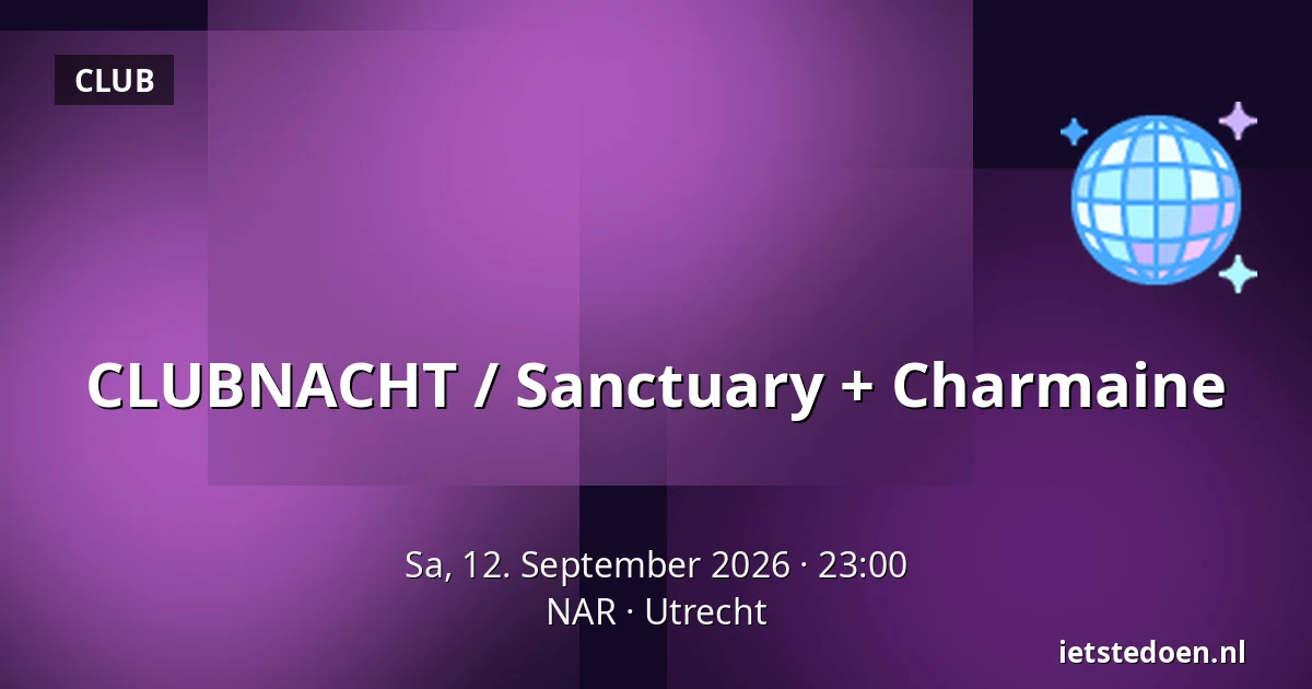CLUBNACHT / Sanctuary + Charmaine — NAR, Utrecht