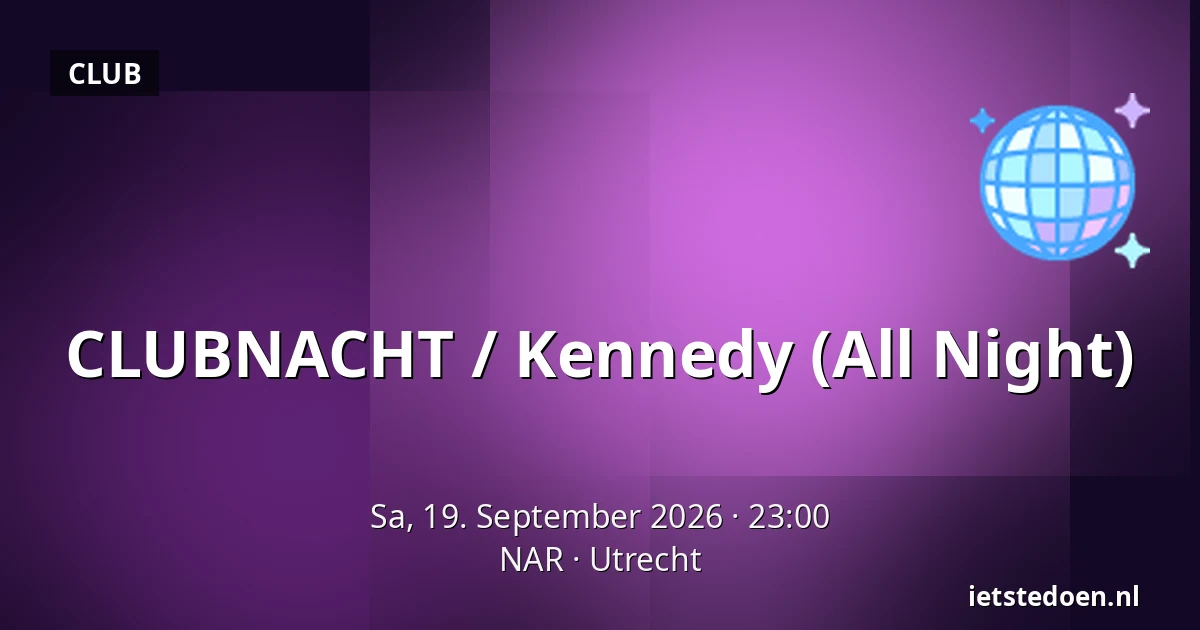 CLUBNACHT / Kennedy (All Night) — NAR, Utrecht