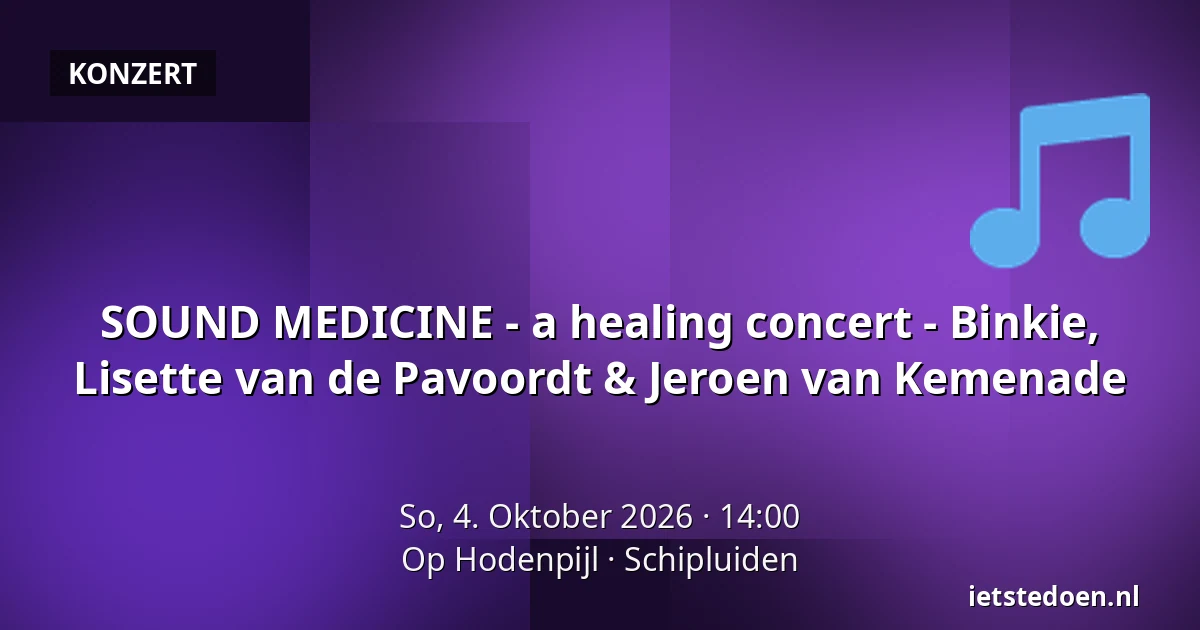 SOUND MEDICINE - a healing concert - Binkie, Lisette van de Pavoordt & Jeroen van Kemenade — Op Hodenpijl, Schipluiden