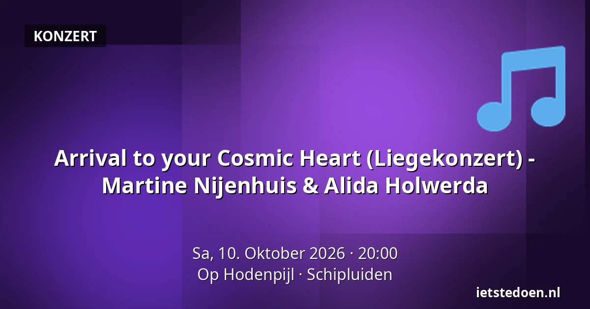 Arrival to your Cosmic Heart (Liegekonzert) - Martine Nijenhuis & Alida Holwerda — Op Hodenpijl, Schipluiden
