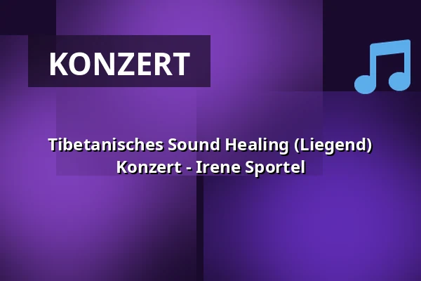 Tibetanisches Sound Healing (Liegend) Konzert - Irene Sportel — Op Hodenpijl, Schipluiden