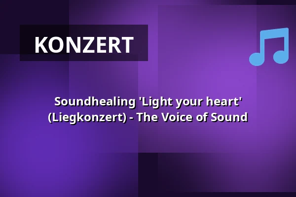 Soundhealing 'Light your heart' (Liegkonzert) - The Voice of Sound — Op Hodenpijl, Schipluiden