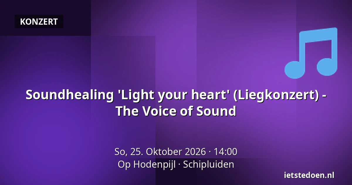 Soundhealing 'Light your heart' (Liegkonzert) - The Voice of Sound — Op Hodenpijl, Schipluiden