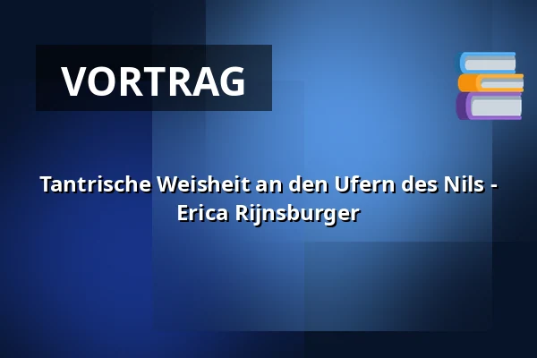 Tantrische Weisheit an den Ufern des Nils - Erica Rijnsburger — Op Hodenpijl, Schipluiden