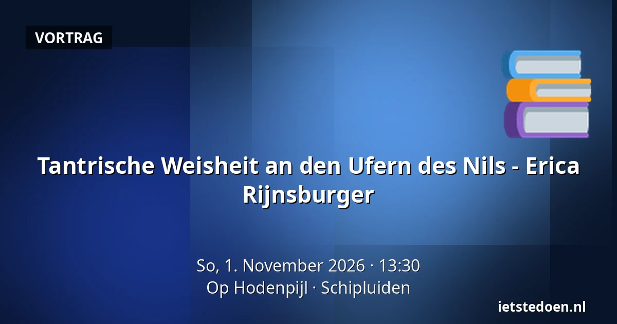 Tantrische Weisheit an den Ufern des Nils - Erica Rijnsburger — Op Hodenpijl, Schipluiden