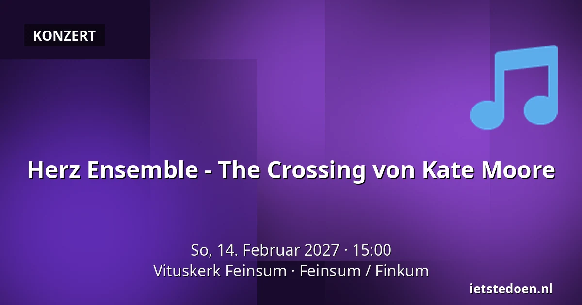 Herz Ensemble - The Crossing von Kate Moore — Vituskerk Feinsum, Feinsum / Finkum