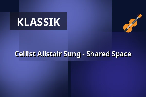 Cellist Alistair Sung - Shared Space — Podium Pakhûs SOLO, Stiens