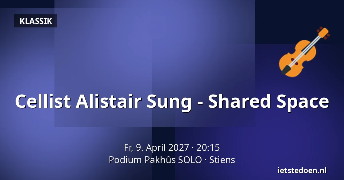Cellist Alistair Sung - Shared Space — Podium Pakhûs SOLO, Stiens