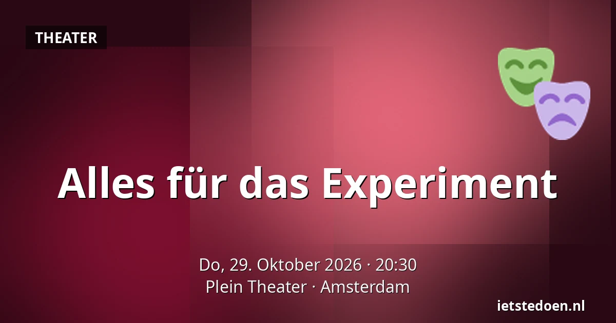 Alles für das Experiment — Plein Theater, Amsterdam