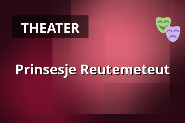 Prinsesje Reutemeteut — Plein Theater, Amsterdam