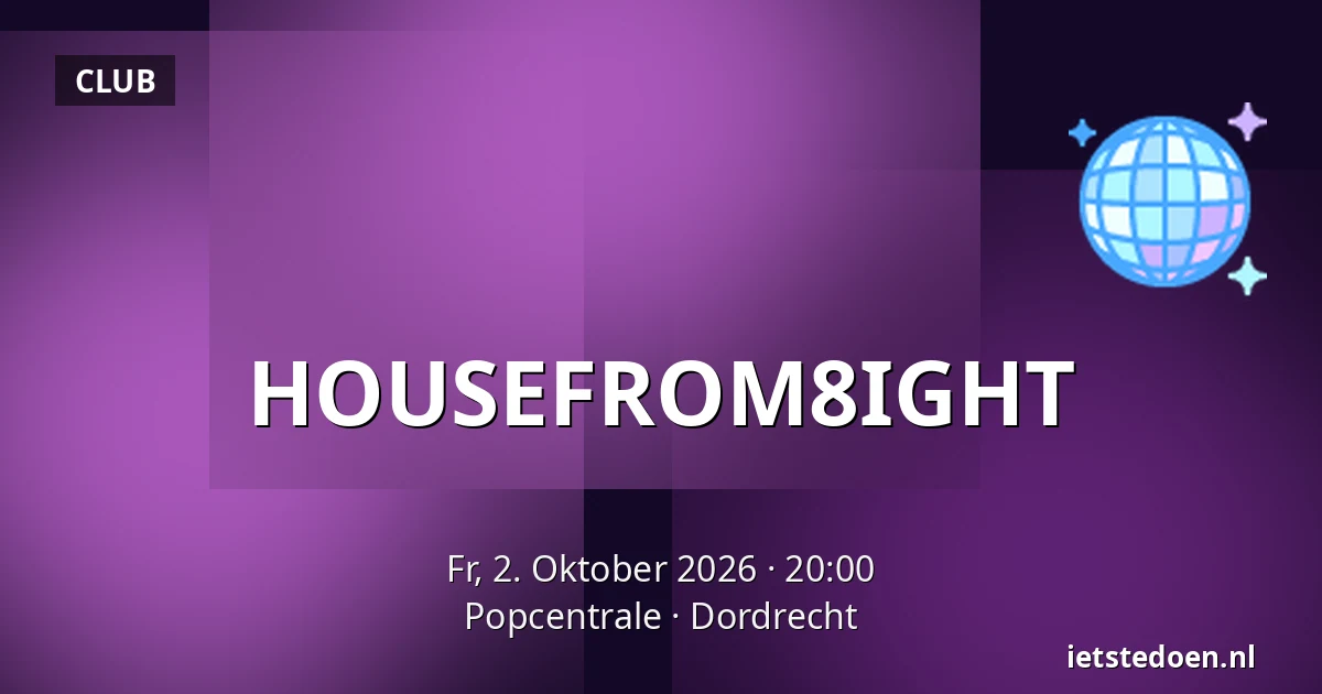 HOUSEFROM8IGHT — Popcentrale, Dordrecht