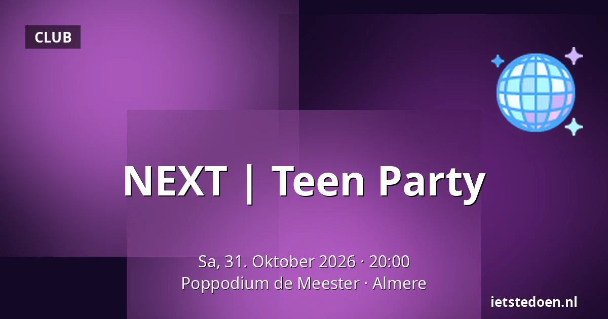 NEXT | Teen Party — Poppodium de Meester, Almere