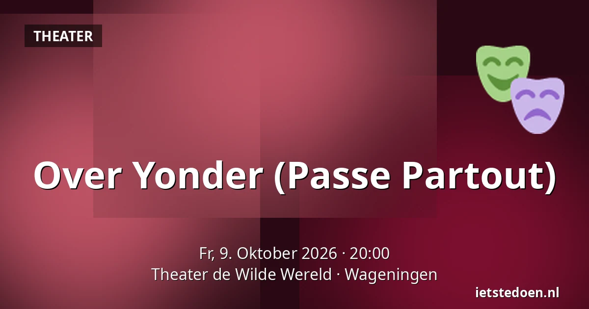 Over Yonder (Passe Partout) — Theater de Wilde Wereld, Wageningen