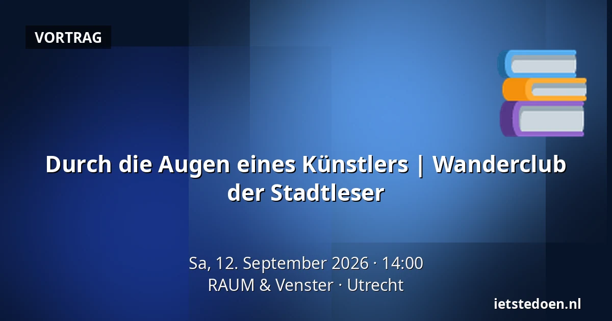 Durch die Augen eines Künstlers | Wanderclub der Stadtleser — RAUM & Venster, Utrecht