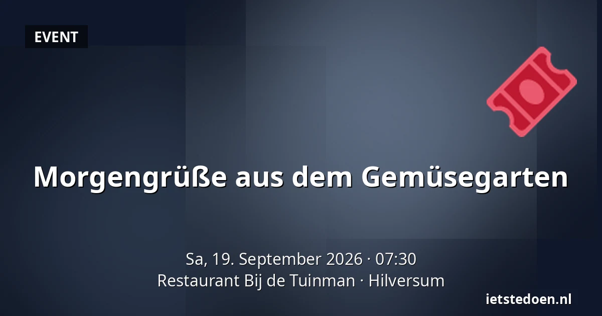 Morgengrüße aus dem Gemüsegarten — Restaurant Bij de Tuinman, Hilversum