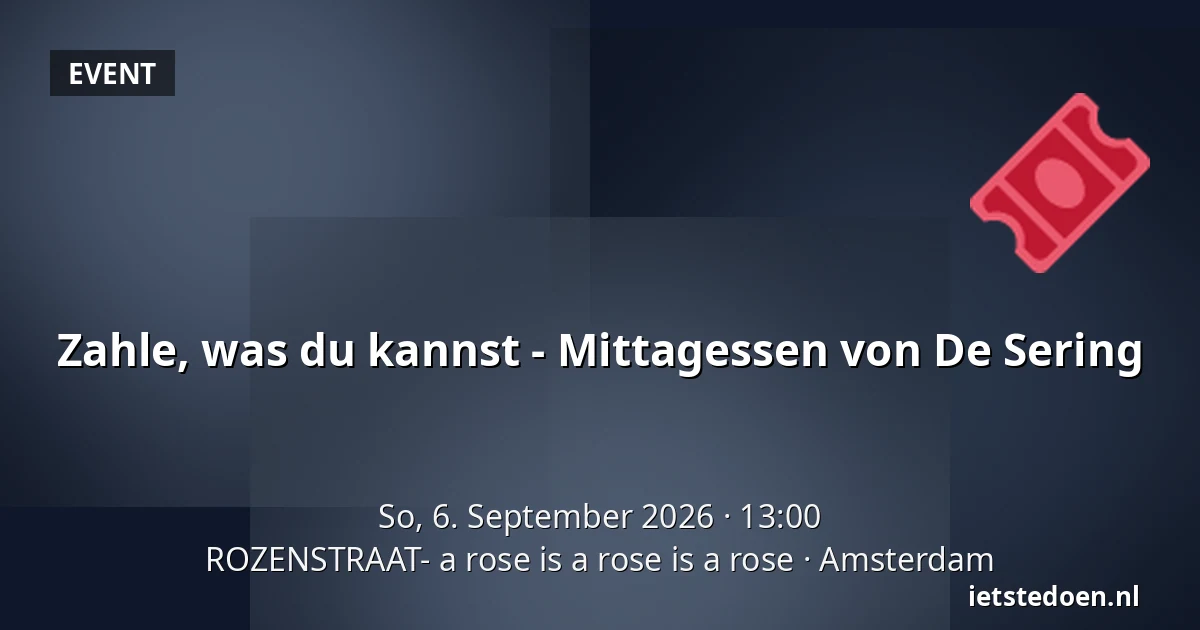 Zahle, was du kannst - Mittagessen von De Sering — ROZENSTRAAT- a rose is a rose is a rose, Amsterdam