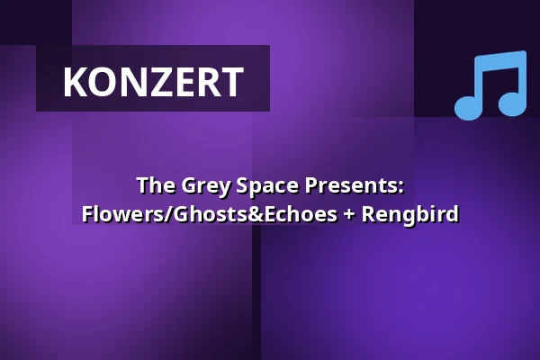 The Grey Space Presents: Flowers/Ghosts&Echoes + Rengbird — The Grey Space in the Middle, Den Haag