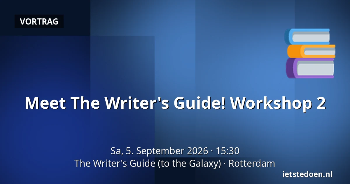 Meet The Writer's Guide! Workshop 2 — The Writer's Guide (to the Galaxy), Rotterdam