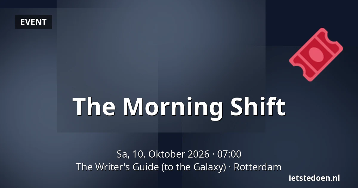 The Morning Shift — The Writer's Guide (to the Galaxy), Rotterdam