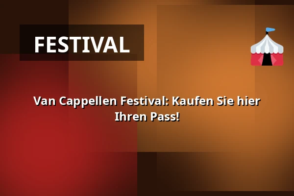 Van Cappellen Festival: Kaufen Sie hier Ihren Pass! — Van Cappellenhuis, Capelle aan den IJssel