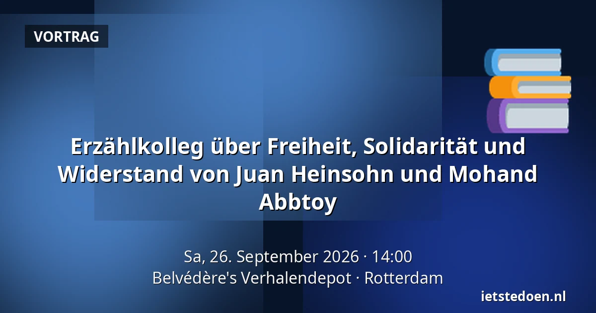 Erzählkolleg über Freiheit, Solidarität und Widerstand von Juan Heinsohn und Mohand Abbtoy — Belvédère's Verhalendepot, Rotterdam