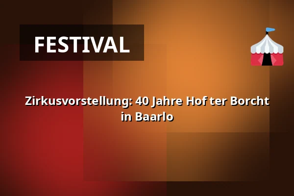 Zirkusvorstellung: 40 Jahre Hof ter Borcht in Baarlo — Kasteelweide, Baarlo
