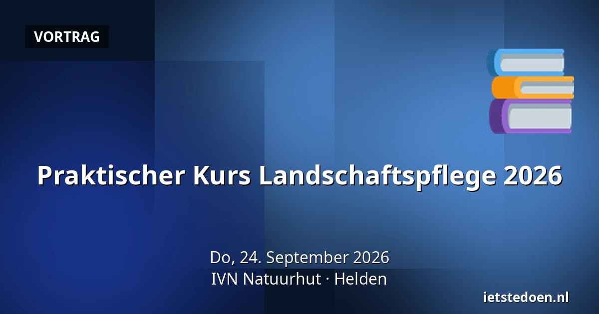 Praktischer Kurs Landschaftspflege 2026 — IVN Natuurhut, Helden