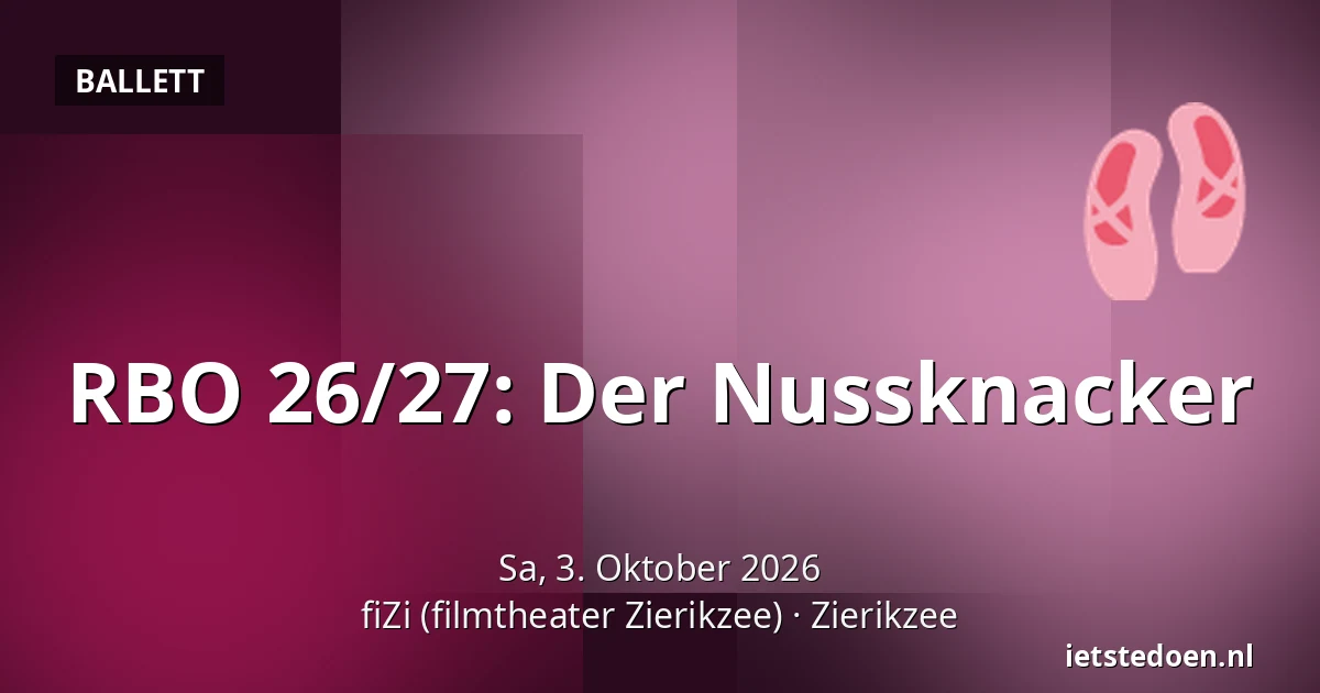 RBO 26/27: Der Nussknacker — fiZi (filmtheater Zierikzee), Zierikzee