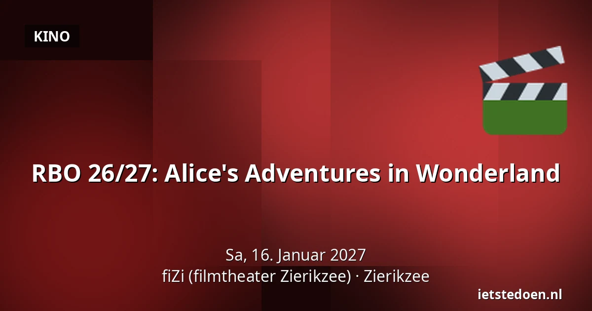 RBO 26/27: Alice's Adventures in Wonderland — fiZi (filmtheater Zierikzee), Zierikzee