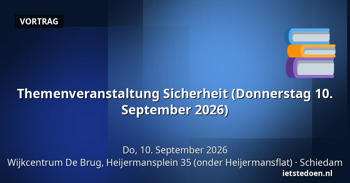 Themenveranstaltung Sicherheit (Donnerstag 10. September 2026) — Wijkcentrum De Brug, Heijermansplein 35 (onder Heijermansflat), Schiedam