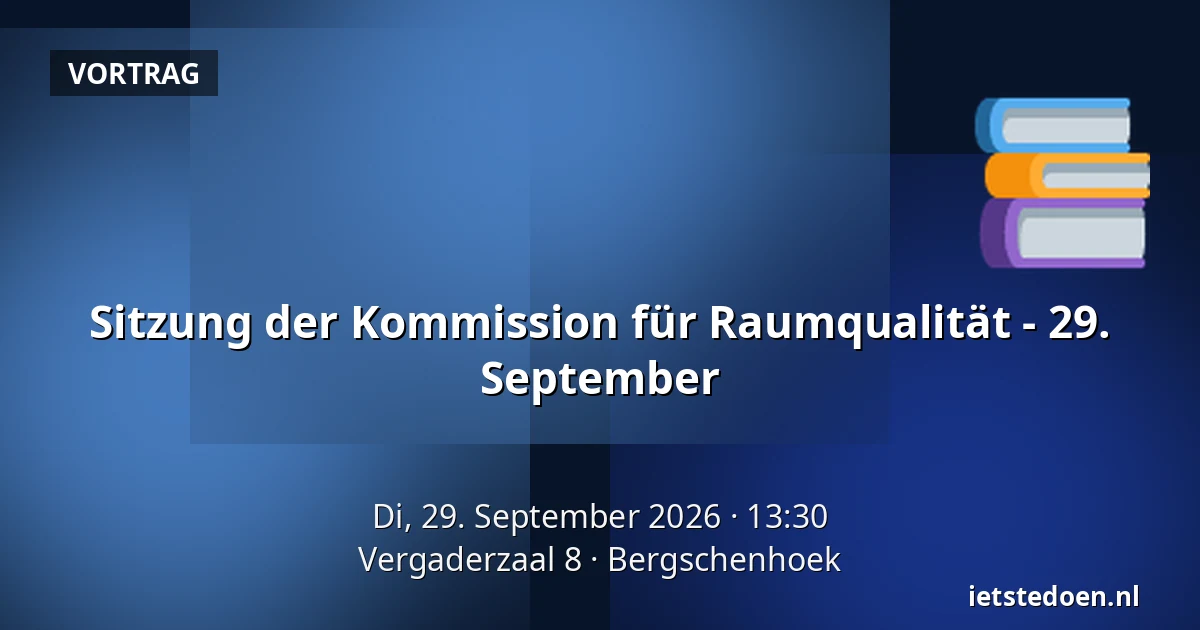 Sitzung der Kommission für Raumqualität - 29. September — Vergaderzaal 8, Bergschenhoek