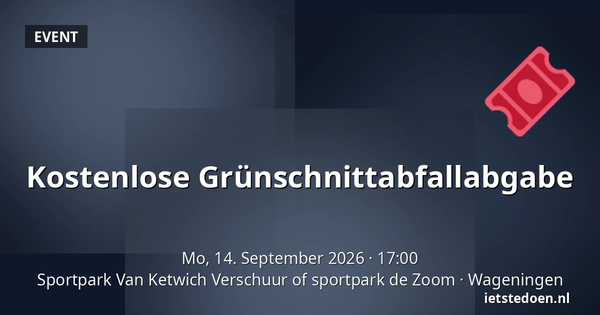Kostenlose Grünschnittabfallabgabe — Sportpark Van Ketwich Verschuur of sportpark de Zoom, Wageningen