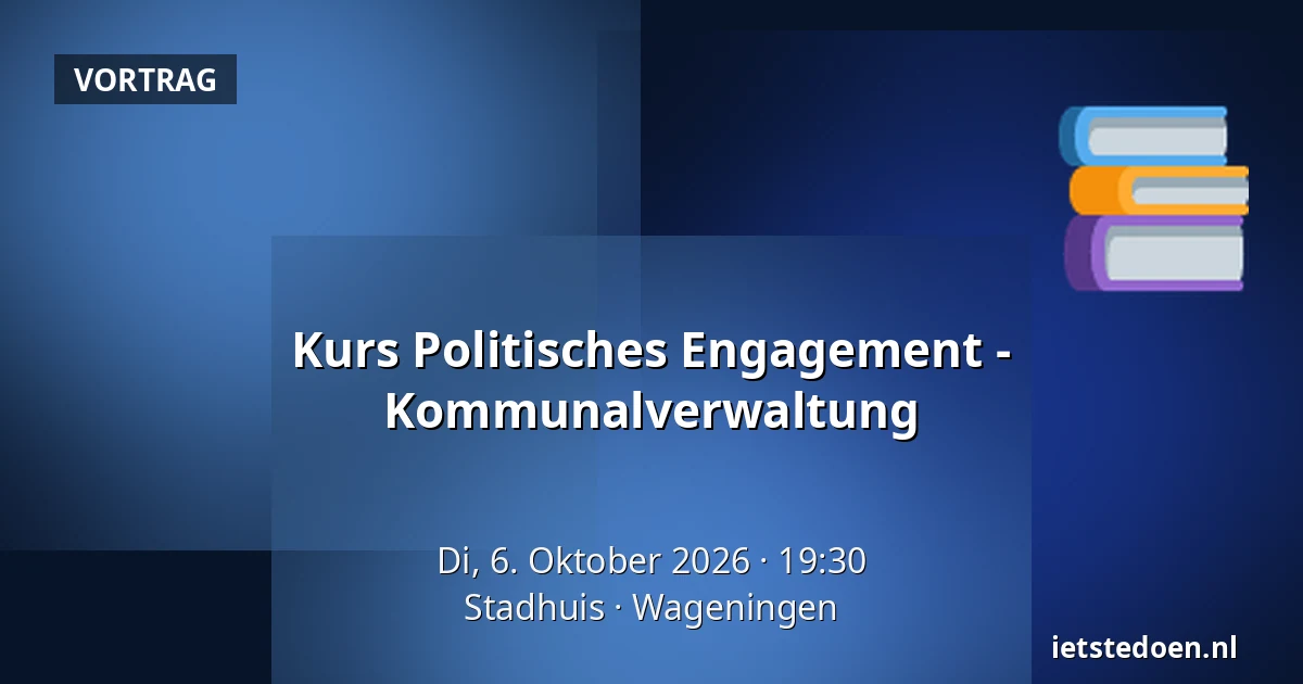 Kurs Politisches Engagement - Kommunalverwaltung — Stadhuis, Wageningen