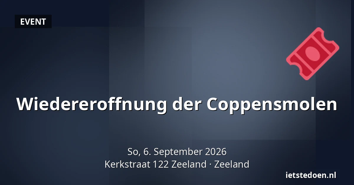 Wiedereroffnung der Coppensmolen — Kerkstraat 122 Zeeland, Zeeland