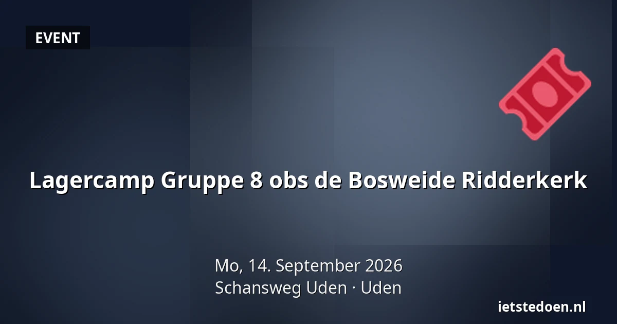 Lagercamp Gruppe 8 obs de Bosweide Ridderkerk — Schansweg Uden, Uden