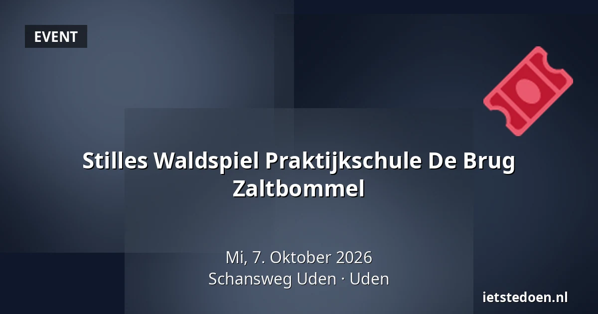Stilles Waldspiel Praktijkschule De Brug Zaltbommel — Schansweg Uden, Uden