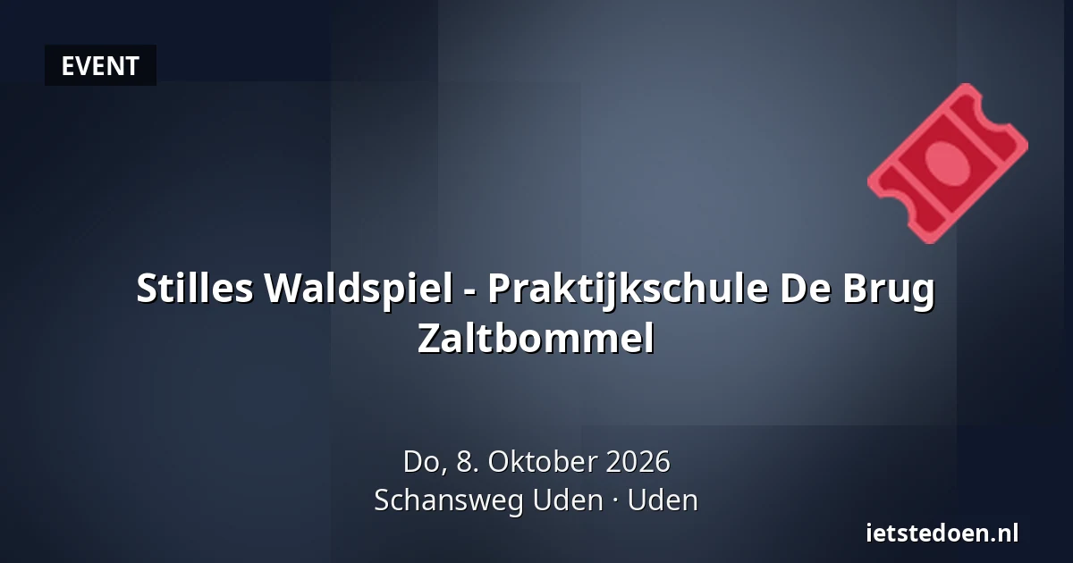 Stilles Waldspiel - Praktijkschule De Brug Zaltbommel — Schansweg Uden, Uden