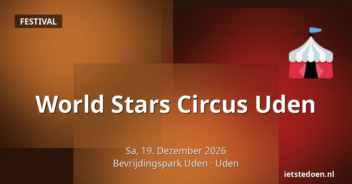 World Stars Circus Uden — Bevrijdingspark Uden, Uden