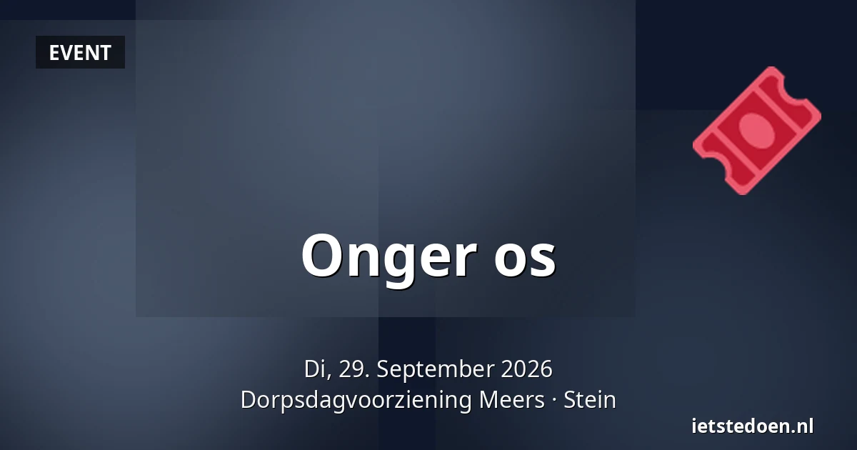 Onger os — Dorpsdagvoorziening Meers, Stein