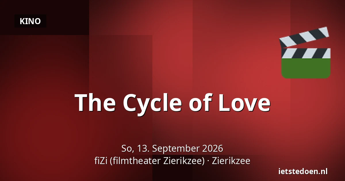 The Cycle of Love — fiZi (filmtheater Zierikzee), Zierikzee