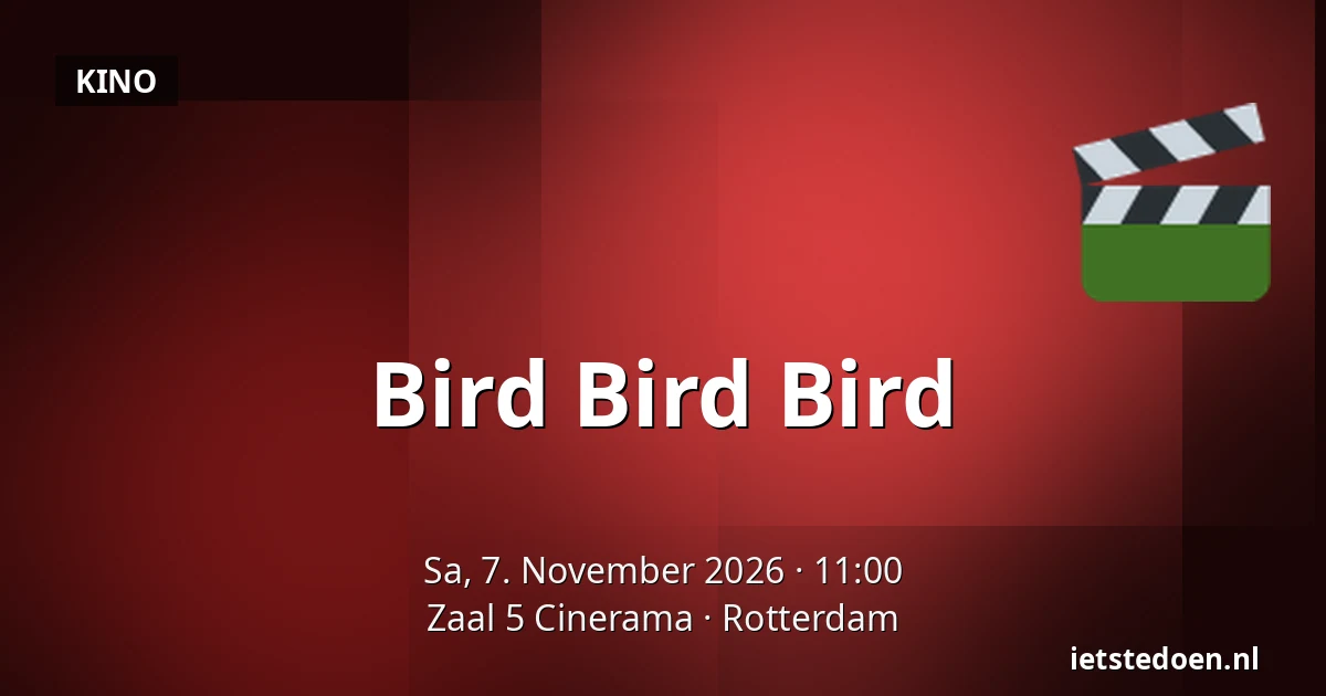 Bird Bird Bird — Zaal 5 Cinerama, Rotterdam