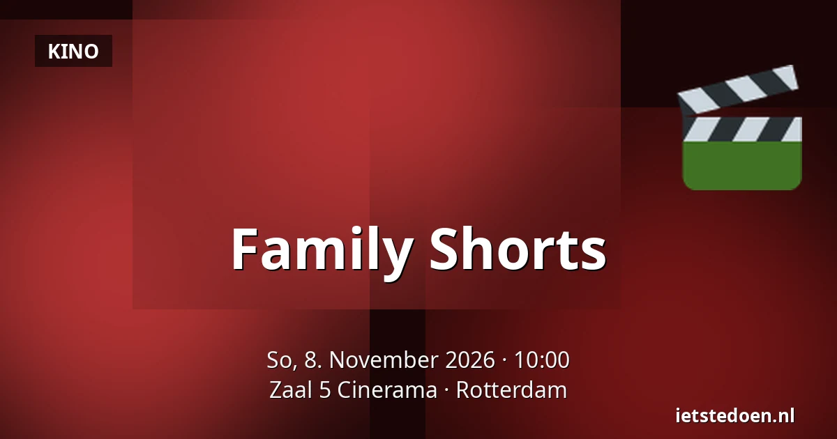 Family Shorts — Zaal 5 Cinerama, Rotterdam