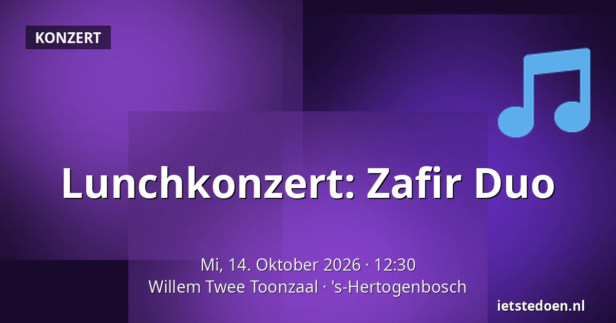 Lunchkonzert: Zafir Duo — Willem Twee Toonzaal, 's-Hertogenbosch