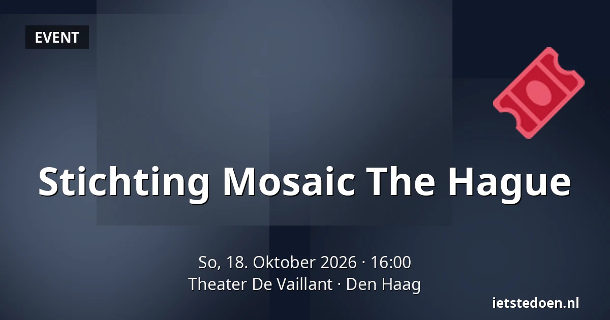 Stichting Mosaic The Hague — Theater De Vaillant, Den Haag