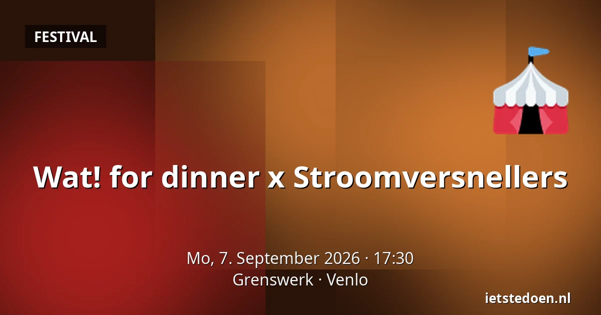 Wat! for dinner x Stroomversnellers — Grenswerk, Venlo