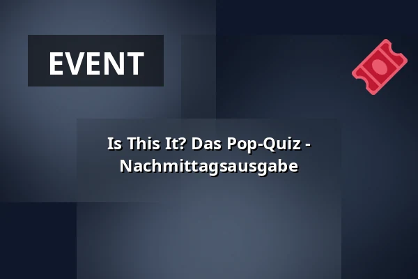 Is This It? Das Pop-Quiz - Nachmittagsausgabe — EKKO, Utrecht